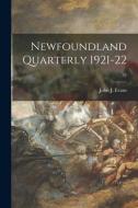 Newfoundland Quarterly 1921-22; 21 di John J. Evans edito da LIGHTNING SOURCE INC