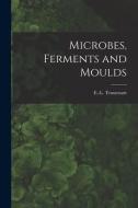Microbes, Ferments and Moulds edito da LIGHTNING SOURCE INC