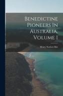 Benedictine Pioneers In Australia, Volume 1 di Henry Norbert Birt edito da LIGHTNING SOURCE INC