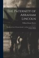THE PATERNITY OF ABRAHAM LINCOLN : WAS H di WILLIAM ELEA BARTON edito da LIGHTNING SOURCE UK LTD
