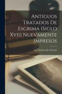 Antiguos Tratados De Esgrima (Siglo Xvii) Nuevamente Impresos di Luis Pacheco de Narváez edito da LEGARE STREET PR