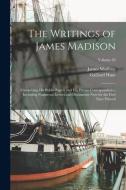 The Writings of James Madison: Comprising his Public Papers and his Private Correspondence, Including Numerous Letters and Documents now for the Firs di James Madison, Gaillard Hunt edito da LEGARE STREET PR
