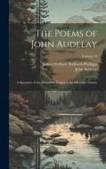 The Poems of John Audelay: A Specimen of the Shropshire Dialect in the Fifteenth Century; Volume 14 di James Orchard Halliwell-Phillipps, John Audelay edito da LEGARE STREET PR