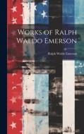 Works of Ralph Waldo Emerson di Ralph Waldo Emerson edito da LEGARE STREET PR