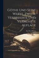 Göthe und seine Werke, Zweite verbesserte und vermehrte Auflage di Karl Rosenkranz edito da LEGARE STREET PR