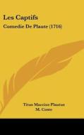 Les Captifs: Comedie de Plaute (1716) di Titus Maccius Plautus, M. Coste edito da Kessinger Publishing