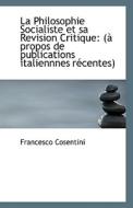 La Philosophie Socialiste Et Sa Revision Critique di Francesco Cosentini edito da Bibliolife