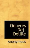 Oeuvres Dej. Delille di Anonymous edito da Bibliolife