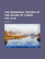 The Sessional Papers of the House of Lords Vol.CLIII di Edward VII edito da Rarebooksclub.com