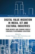 Digital Value Migration in Media, ICT and Cultural Industries di Mike Friedrichsen, Milivoje Pavlovic edito da Taylor & Francis Ltd
