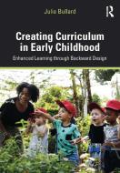Creating Curriculum In Early Childhood di Julie Bullard edito da Taylor & Francis Ltd
