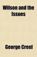 Wilson And The Issues di George Creel edito da General Books