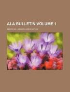 Ala Bulletin Volume 11 di America Association edito da Rarebooksclub.com