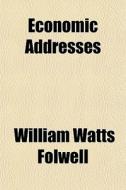 Economic Addresses di William Watts Folwell edito da General Books