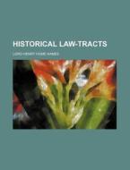 Historical Law-tracts di Henry Home Kames, Lord Henry Home Kames edito da General Books Llc