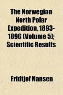 The Norwegian North Polar Expedition, 18 di Fridtjof Nansen edito da General Books