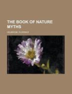 The Book Of Nature Myths di Florence Holbrook edito da Rarebooksclub.com