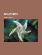 Honey-bee di Anatole France edito da General Books Llc
