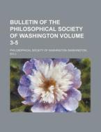 Bulletin Of The Philosophical Society Of Washington (3-5) di Philosophical Society of Washington edito da General Books Llc