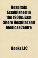 Hospitals Established In The 1930s: East di Books Llc edito da Books LLC, Wiki Series