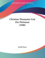 Christian Thomasius Und Der Pietismus (1900) di Rudolf Kayser edito da Kessinger Publishing