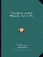 Theosophical Quarterly Magazine, 1921 to 1922 di Helene Petrovna Blavatsky, C. Jinarajadasa edito da Kessinger Publishing