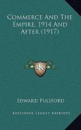Commerce and the Empire, 1914 and After (1917) di Edward Pulsford edito da Kessinger Publishing