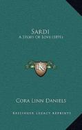 Sardi: A Story of Love (1891) di Cora Linn Daniels edito da Kessinger Publishing