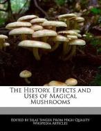 The History, Effects and Uses of Magical Mushrooms di Silas Singer edito da WEBSTER S DIGITAL SERV S