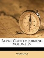Revue Contemporaine, Volume 29 di Anonymous edito da Nabu Press
