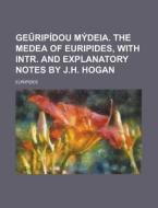 GE Ripidou Mydeia. the Medea of Euripides, with Intr. and Explanatory Notes by J.H. Hogan di Euripides edito da Rarebooksclub.com