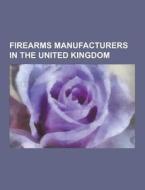 Firearms Manufacturers In The United Kingdom di Source Wikipedia edito da University-press.org