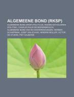 Algemeene Bond Rksp : Algemeene Bond R di Bron Wikipedia edito da Books LLC, Wiki Series