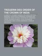 Trägerin des Order of the Crown of India di Quelle Wikipedia edito da Books LLC, Reference Series