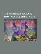 The Chinese Students\' Monthly Volume 8, No. 6 di United States Congressional House, Anonymous edito da Rarebooksclub.com