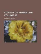 Comedy Of Human Life (volume 30) di Honore De Balzac edito da General Books Llc