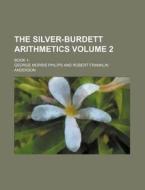 The Silver-Burdett Arithmetics; Book 1- Volume 2 di George Morris Philips edito da Rarebooksclub.com
