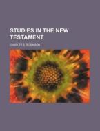 Studies in the New Testament di Charles S. Robinson edito da Rarebooksclub.com