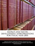 Energy And Water Development Appropriations For Fiscal Year 2005 edito da Bibliogov