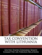 Tax Convention With Lithuania edito da Bibliogov