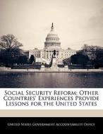 Social Security Reform: Other Countries\' Experiences Provide Lessons For The United States edito da Bibliogov