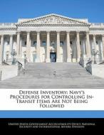Defense Inventory: Navy\'s Procedures For Controlling In-transit Items Are Not Being Followed edito da Bibliogov
