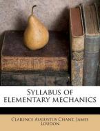 Syllabus Of Elementary Mechanics di Clarence Augustus Chant, James Loudon edito da Nabu Press