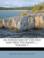 An Exposition Of The Old And New Testament ..., Volume 1 di Matthew Henry, Samuel Palmer edito da Nabu Press