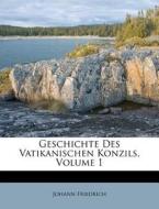 Geschichte Des Vatikanischen Konzils, Volume 1 di Johann Friedrich edito da Nabu Press