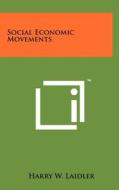 Social Economic Movements di Harry W. Laidler edito da Literary Licensing, LLC