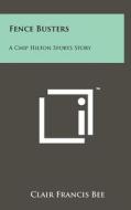 Fence Busters: A Chip Hilton Sports Story di Clair Francis Bee edito da Literary Licensing, LLC
