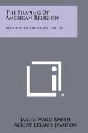 The Shaping of American Religion: Religion in American Life, V1 edito da Literary Licensing, LLC