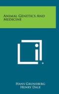 Animal Genetics and Medicine di Hans Gruneberg edito da Literary Licensing, LLC