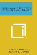 Problems and Prospects of the Research Library edito da Literary Licensing, LLC